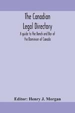 The Canadian legal directory: A guide to the Bench and Bar of the Dominion of Canada