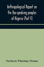 Anthropological report on the Ibo-speaking peoples of Nigeria (Part V) Addenda to Ibo-English Dictionary