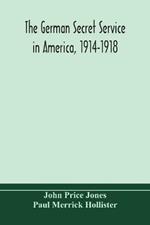 The German secret service in America, 1914-1918