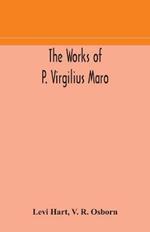 The works of P. Virgilius Maro: including the Aeneid, Bucolics and Georgics: with the original text reduced to the natural order of construction and interlinear translation