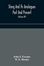 Slang and its analogues past and present. A dictionary, historical and comparative of the heterodox speech of all classes of society for more than three hundred years. With synonyms in English, French, German, Italian, etc (Volume VII)