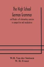 The High School German Grammar and Reader with elementary exercises in composition and vocabularies