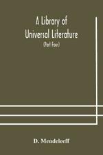 A Library of Universal Literature; Comprising Science, Biography, Fiction and the Great Orations; The Principles of Chemistry (Part Four)