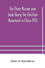 The China mission year book Being The Christian Movement in China 1910