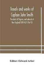 Travels and works of Captain John Smith; President of Virginia, and admiral of New England 1580-1631 (Part II)
