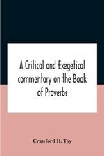 A Critical And Exegetical Commentary On The Book Of Proverbs