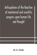 Anticipations of the reaction of mechanical and scientific progress upon human life and thought