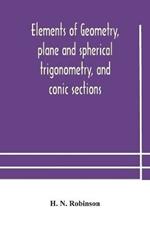 Elements of geometry, plane and spherical trigonometry, and conic sections