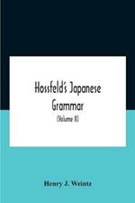 Hossfeld'S Japanese Grammar, Comprising A Manual Of The Spoken Language In The Roman Character, Together With Dialogues On Several Subjects And Two Vocabularies Of Useful Words; And Appendix (Volume Ii)