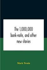 The 1,000,000 Bank-Note, And Other New Stories