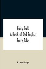 Fairy Gold: A Book Of Old English Fairy Tales