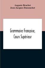 Grammaire Francaise, Cours Superieur