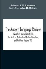 The Modern Language Review; A Quarterly Journal Devoted To The Study Of Medieval And Modern Literature And Philology (Volume Vii)