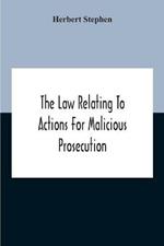 The Law Relating To Actions For Malicious Prosecution