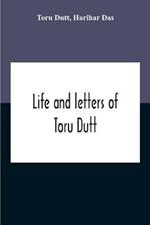 Life And Letters Of Toru Dutt