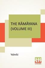 The Ramayana (Volume III): Aranya Kandam. Translated Into English Prose From The Original Sanskrit Of Valmiki. Edited By Manmatha Nath Dutt. In Seven Volumes, Vol. III.