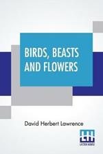 Birds, Beasts And Flowers: Poems