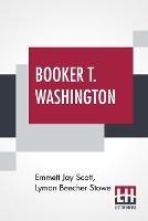 Booker T. Washington: Builder Of A Civilization With A Preface By Theodore Roosevelt