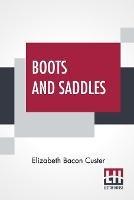 Boots And Saddles: Or Life In Dakota With General Custer