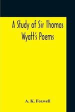 A Study Of Sir Thomas Wyatt'S Poems