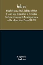 Folklore; A Quarterly Review Of Myth, Tradition, Institution & Custom Being The Transactions Of The Folk-Lore Society And Incorporating The Archaeological Review And The Folk-Lore Journal (Volume Xxx) 1919