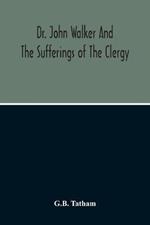 Dr. John Walker And The Sufferings Of The Clergy