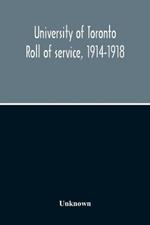 University Of Toronto Roll Of Service, 1914-1918