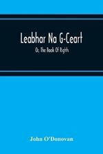 Leabhar Na G-Ceart: Or, The Book Of Rights