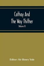 Cathay And The Way Thither; Being A Collection Of Medieval Notices Of China With A Preliminary Essay On The Intercourse Between China And The Western Nations Previous To The Discovery Of The Cape Route (Volume Ii) Odoric Of Pordenone