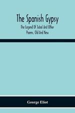 The Spanish Gypsy; The Legend Of Jubal And Other Poems, Old And New