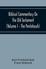 Biblical Commentary On The Old Testament (Volume I - The Pentateuch)