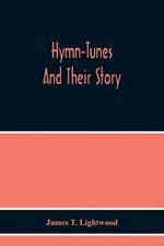 Hymn-Tunes And Their Story