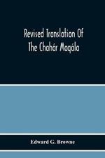Revised Translation Of The Chahar Maqala (Four Discourses) Of Nizami-I'Arudi Of Samarqand, Followed By An Abridged Translation Of Mirza Muhammad'S Notes To The Persian Text
