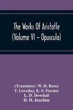 The Works Of Aristotle (Volume Vi - Opuscula)