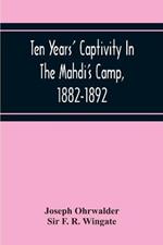 Ten Years' Captivity In The Mahdi'S Camp, 1882-1892