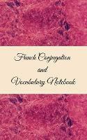 French Conjugation and Vocabulary Notebook: Blank 2 Sections (Conjugation and Vocabulary) Notebook