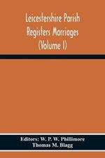 Leicestershire Parish Registers Marriages (Volume I)