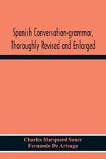 Spanish Conversation-Grammar, Thoroughly Revised And Enlarged