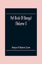 Pet Birds Of Bengal (Volume I)