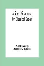 A Short Grammar Of Classical Greek