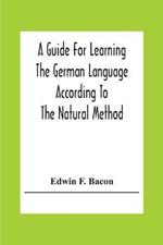 A Guide For Learning The German Language According To The Natural Method