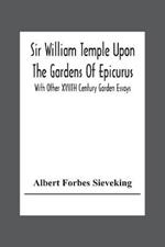 Sir William Temple Upon The Gardens Of Epicurus, With Other Xviith Century Garden Essays