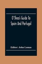 O'Shea'S Guide To Spain And Portugal