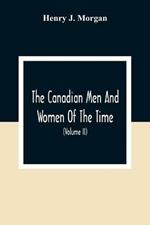 The Canadian Men And Women Of The Time: A Handbook Of Canadian Biography Of Living Characters (Volume II)