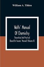 Watts' Manual Of Chemistry, Theoretical And Practical (Based On Fownes' Manual) (Volume Ii) Chemistry Of Carbon Compounds Or Organic Chemistry