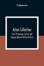 Acton Collection: Class 34; Germany, Austria, And Hungary (General Political History)