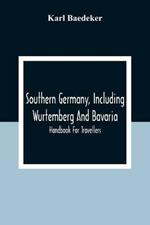 Southern Germany, Including Wurtemberg And Bavaria; Handbook For Travellers