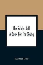 The Golden Gift; A Book For The Young
