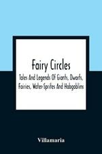 Fairy Circles: Tales And Legends Of Giants, Dwarfs, Fairies, Water-Sprites And Hobgoblins