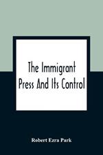 The Immigrant Press And Its Control